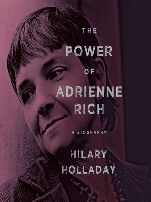 Title details for The Power of Adrienne Rich by Hilary Holladay - Wait list